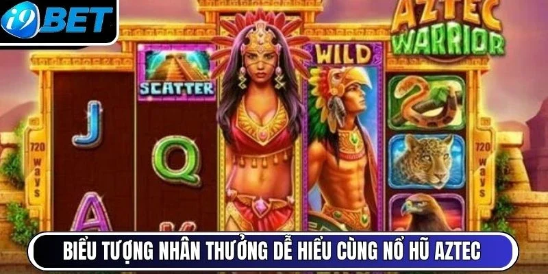 Biểu tượng nhân thưởng dễ hiểu cùng nổ hũ Aztec