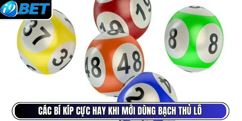 Các bí kíp cực hay khi mới dùng bạch thủ lô