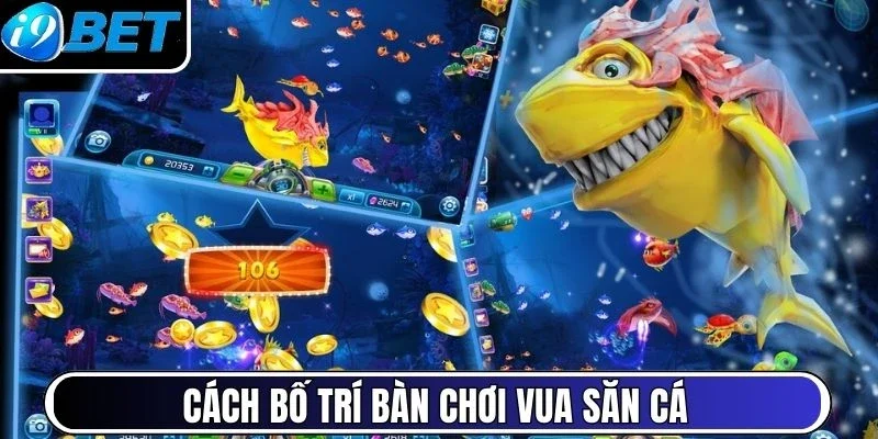 Cách bố trí bàn chơi Vua săn cá