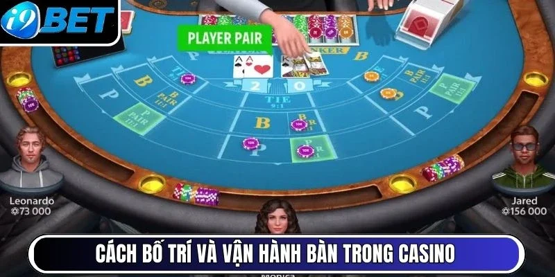 Cách bố trí và vận hành bàn trong casino