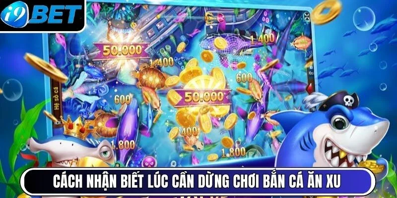 Cách nhận biết lúc cần dừng chơi bắn cá ăn xu