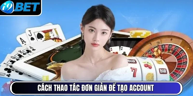 Cách thao tác đơn giản để tạo account
