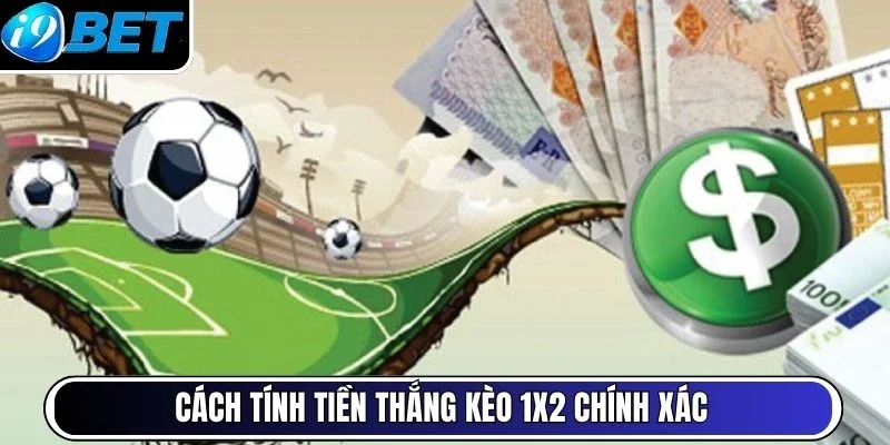 Cách tính tiền thắng kèo 1x2 chính xác