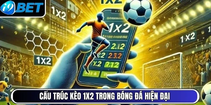 Cấu trúc kèo 1x2 trong bóng đá hiện đại