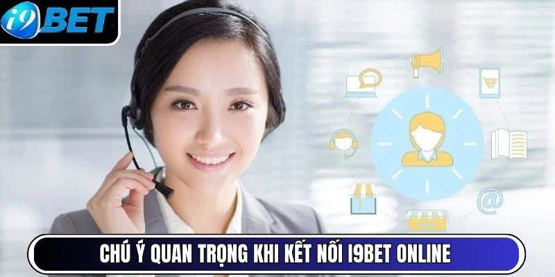 Chú ý quan trọng khi kết nối I9Bet online