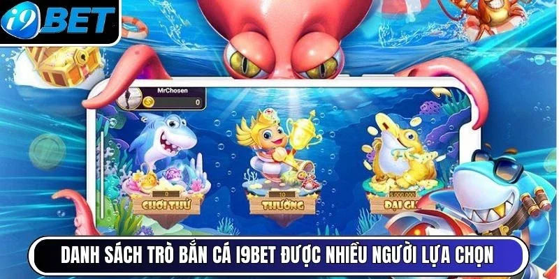 Danh sách trò bắn cá I9BET được nhiều người lựa chọn 