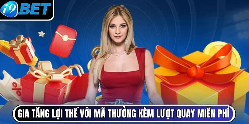 Gia tăng lợi thế với mã thưởng kèm lượt quay miễn phí