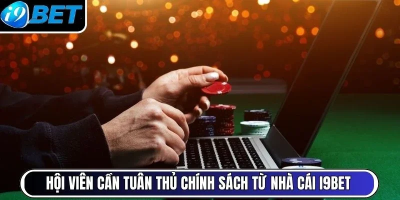 Hội viên cần tuân thủ chính sách từ nhà cái I9BET