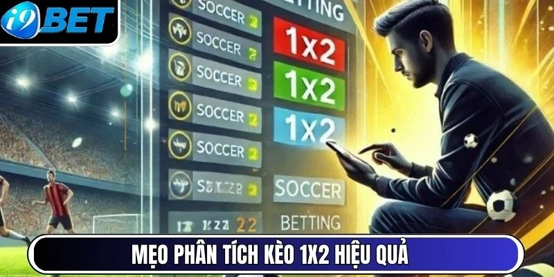 Mẹo phân tích kèo 1x2 hiệu quả