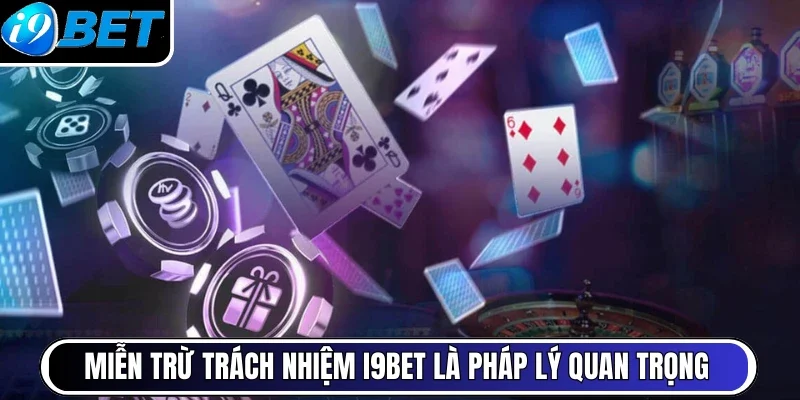 Miễn trừ trách nhiệm I9BET là pháp lý quan trọng