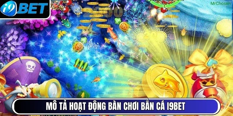 Mô tả hoạt động bàn chơi bắn cá I9BET 