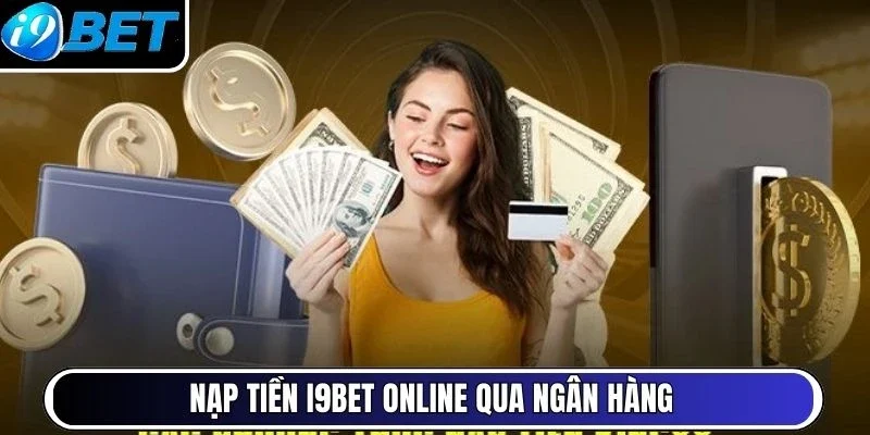 Nạp tiền I9Bet online qua ngân hàng