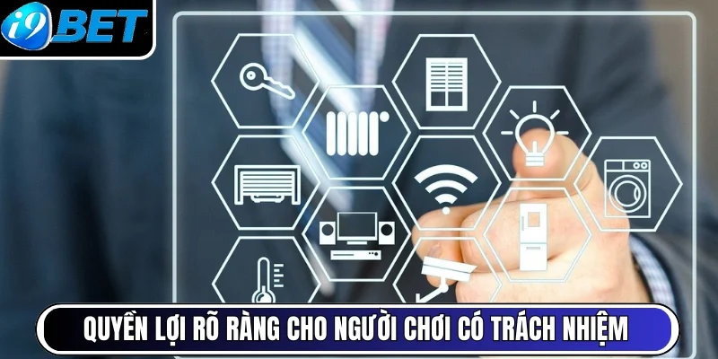 Quyền lợi rõ ràng cho người chơi có trách nhiệm