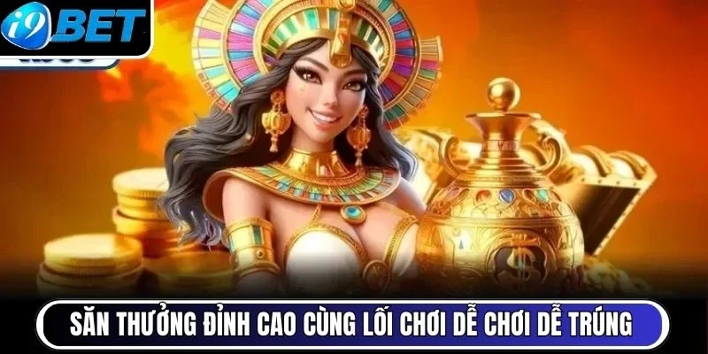 Săn thưởng đỉnh cao cùng lối chơi dễ chơi dễ trúng