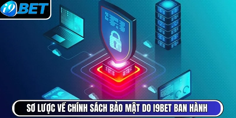 Sơ lược về chính sách bảo mật do i9bet ban hành